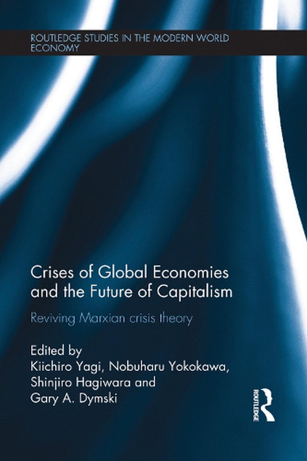 Crises Of Global Economy And The Future Of Capitalism By Kiichiro Yagi