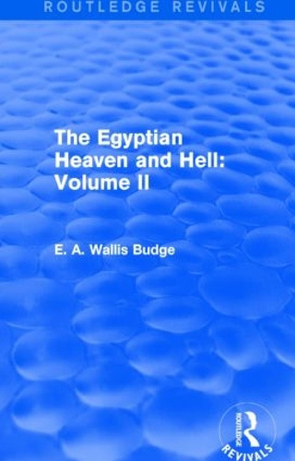 The Egyptian Heaven And Hell Volume Ii Routledge Revivals By E A