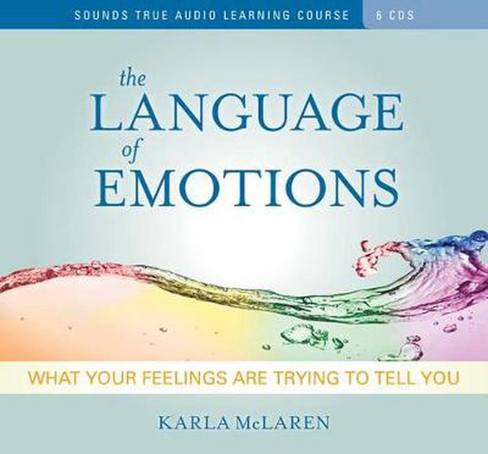 The Language Of Emotions What Your Feelings Are Trying To Tell You By