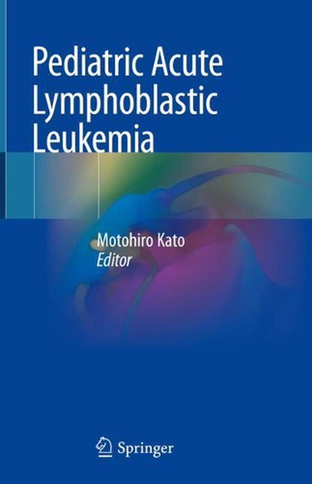 Pediatric Acute Lymphoblastic Leukemia By Motohiro Kato Hardcover