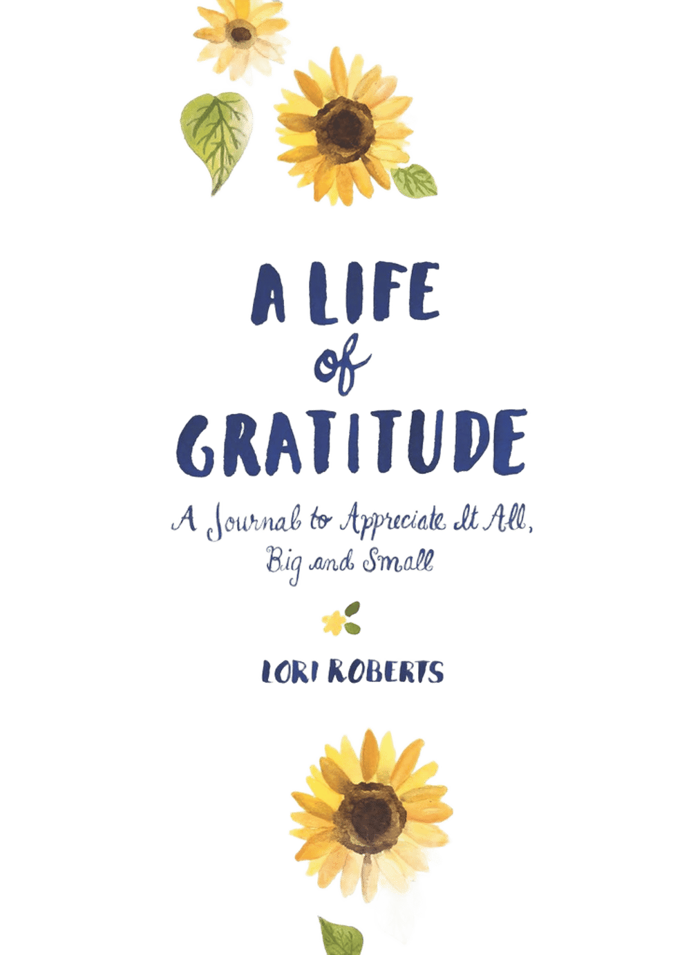 Lori Roberts Life of Gratitude: A Journal to Appreciate It All - Big and Small by Lori Roberts - ISBN: 9781452164311