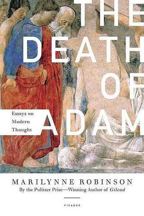 adam death essay modern thought In her introduction to the death of adam: essays on modern thought, marilynne robinson explains that these essays were composed for various occasions and publications during the several years before this book was written. adam death essay modern thought In her introduction to the death of adam: essays on modern thought, marilynne robinson explains that these essays were composed for various occasions and publications during the several years before this book was written.