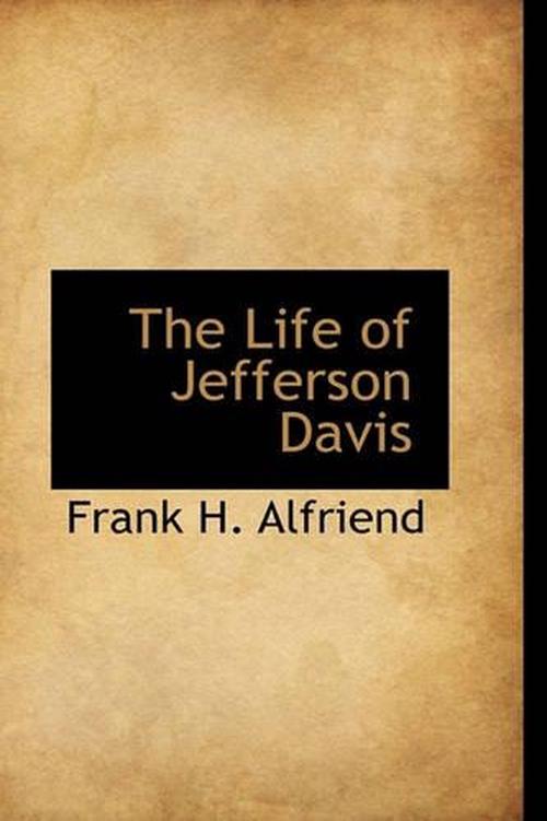 the life and presidency of jefferson davis the life and presidency of jefferson davis
