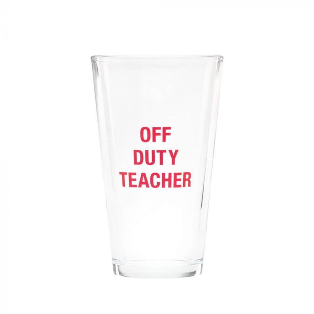 Say What Off Duty Teacher Pint Glass, 0672649154583