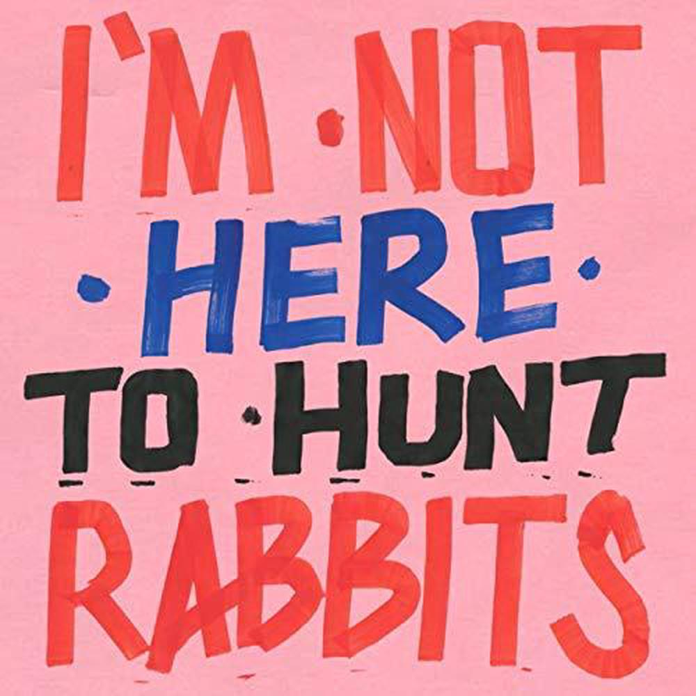 I'm Not Here to Hunt Rabbits - ISBN: 0826863316511