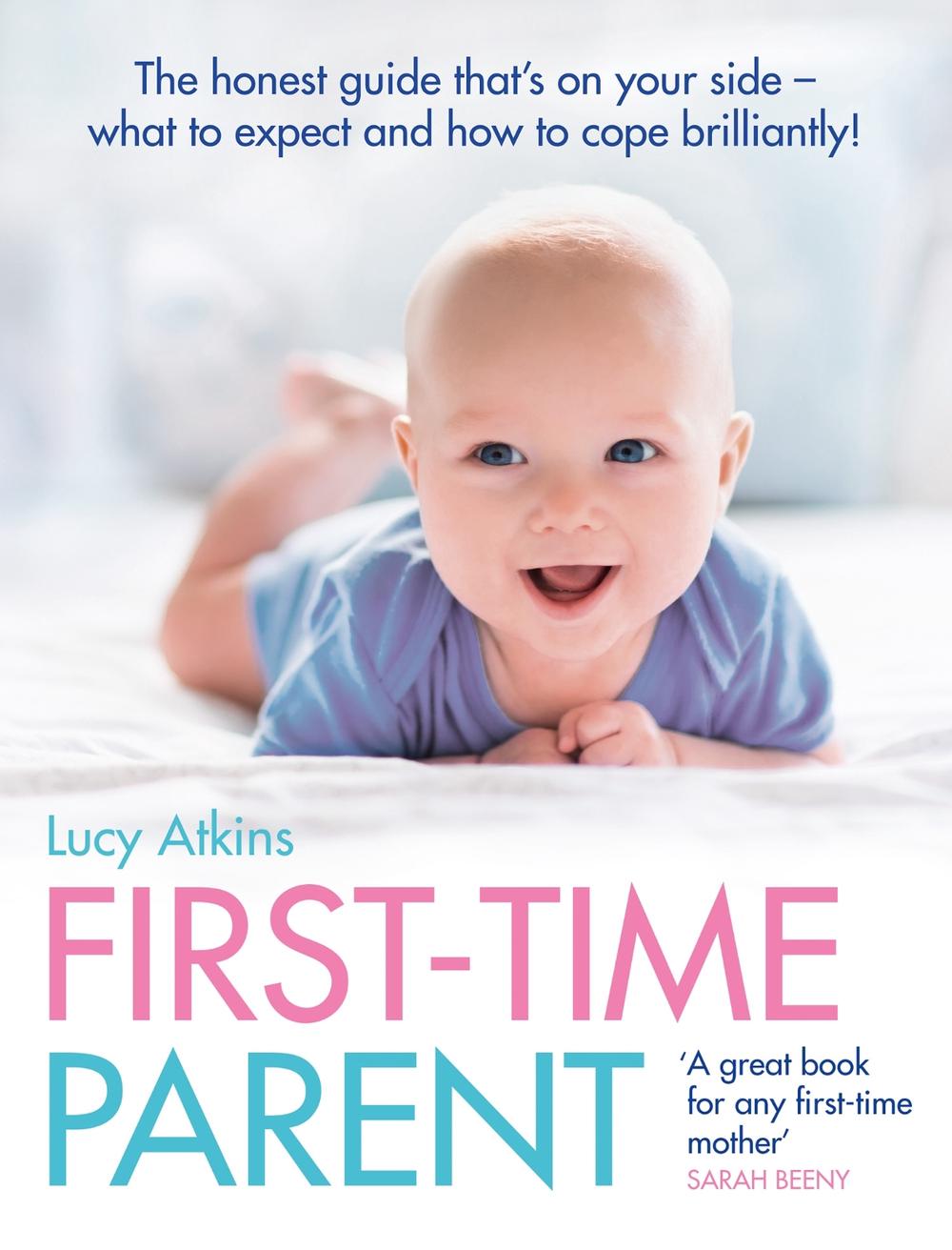 FirstTime Parent The Honest Guide That's on Your Side What to Expect and How to Cope