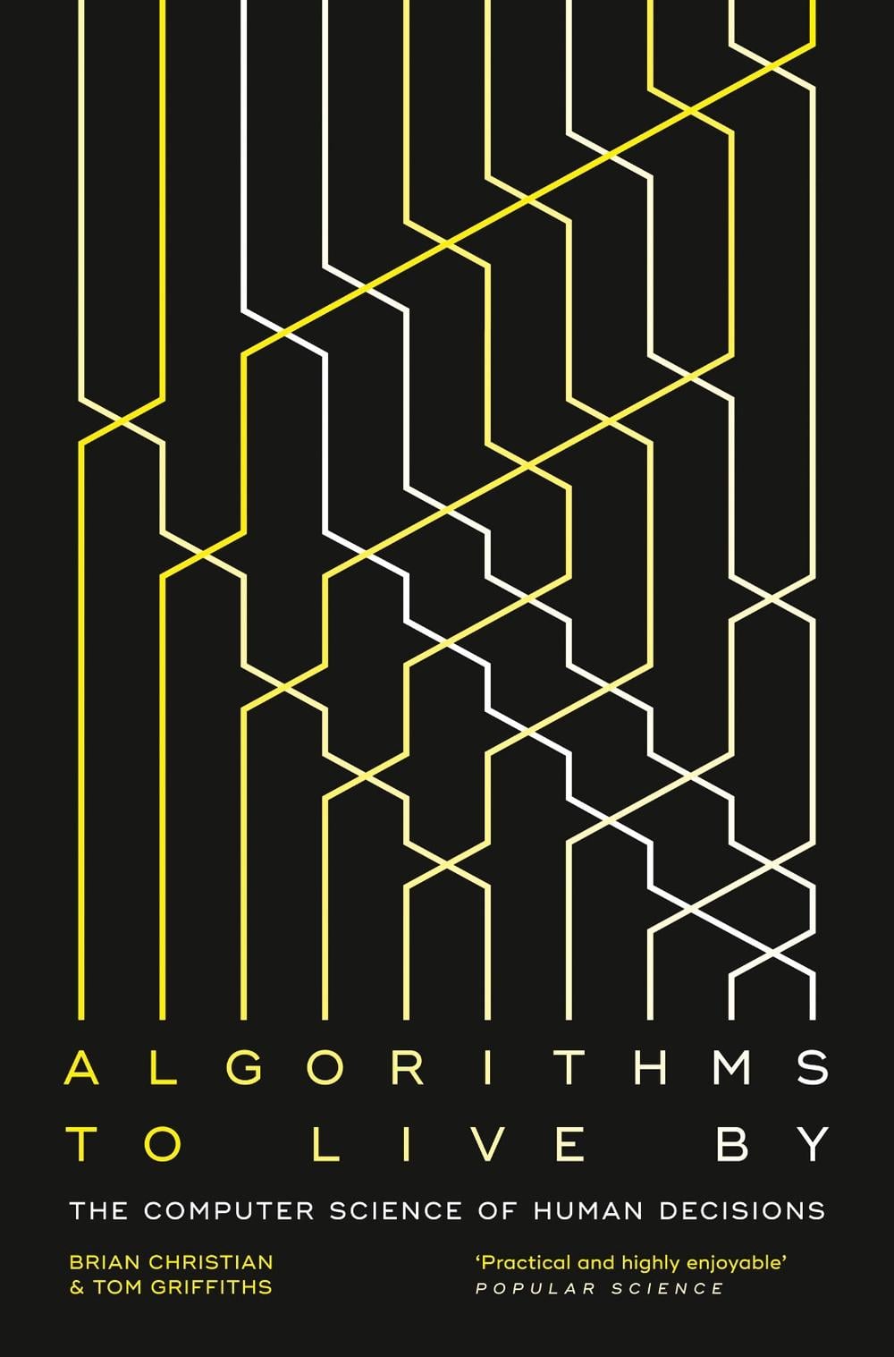 Algorithms to Live By by Brian Christian - ISBN: 9780007547999