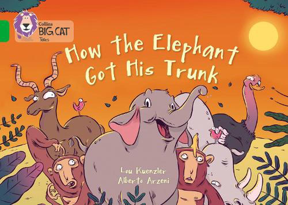 How The Elephant Got His Trunk by Lou Kuenzler, Paperback