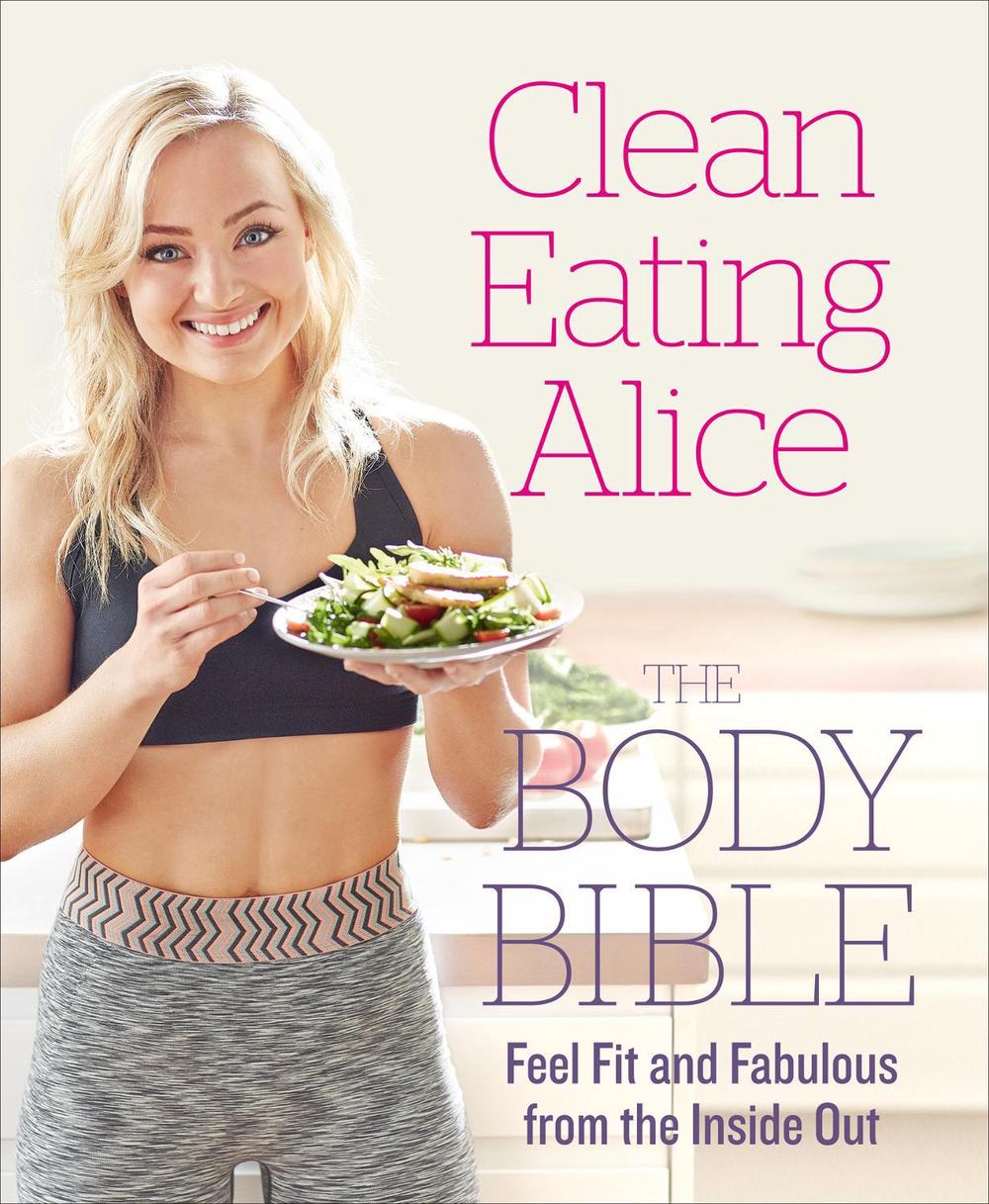 Clean Eating Alice The Body Bible, 9780008167202