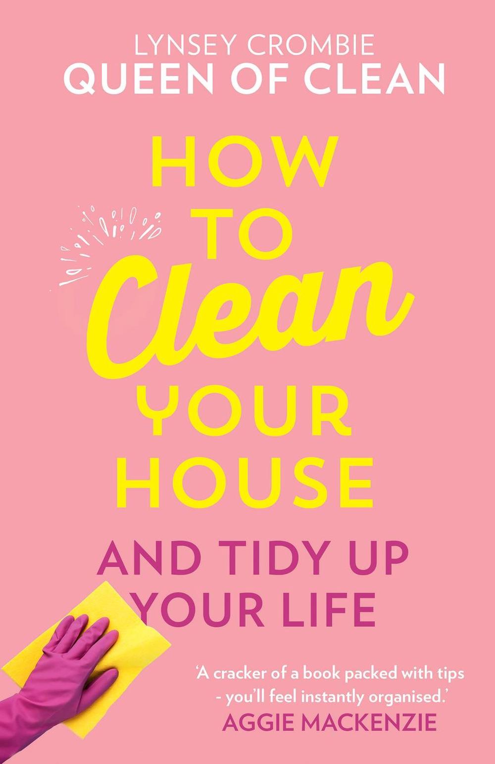How to Clean Your House by Queen Of Clean Lynsey, Hardcover