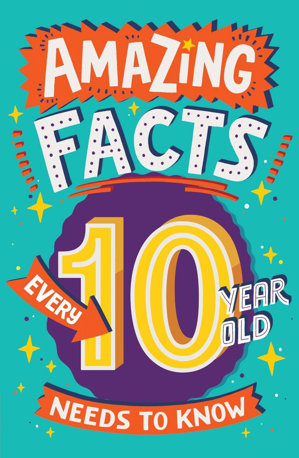 Amazing Facts Every 10 Year Old Needs to Know by Clive Gifford - ISBN: 9780008557133