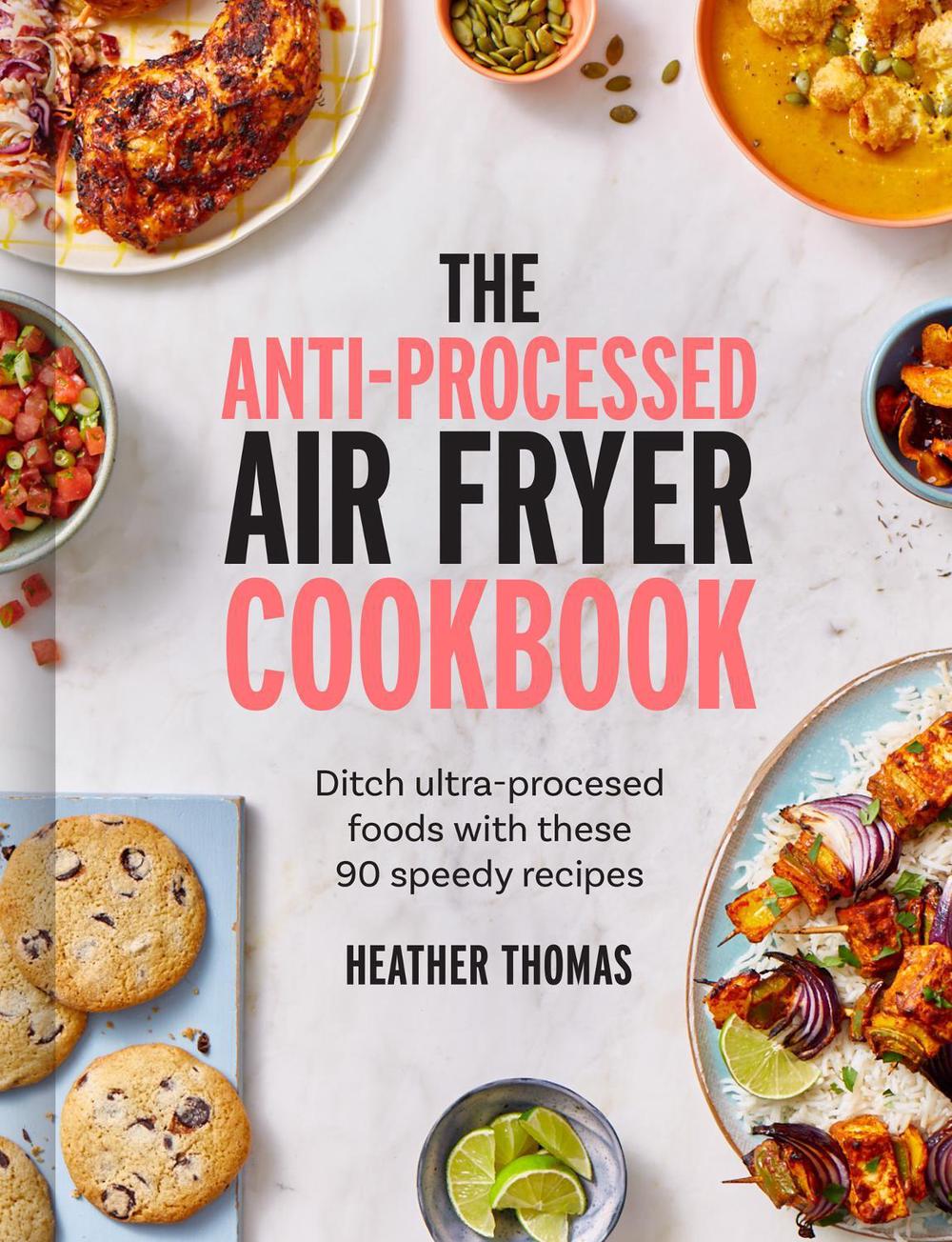 The Anti-Processed Air Fryer Cookbook, 9780008685041