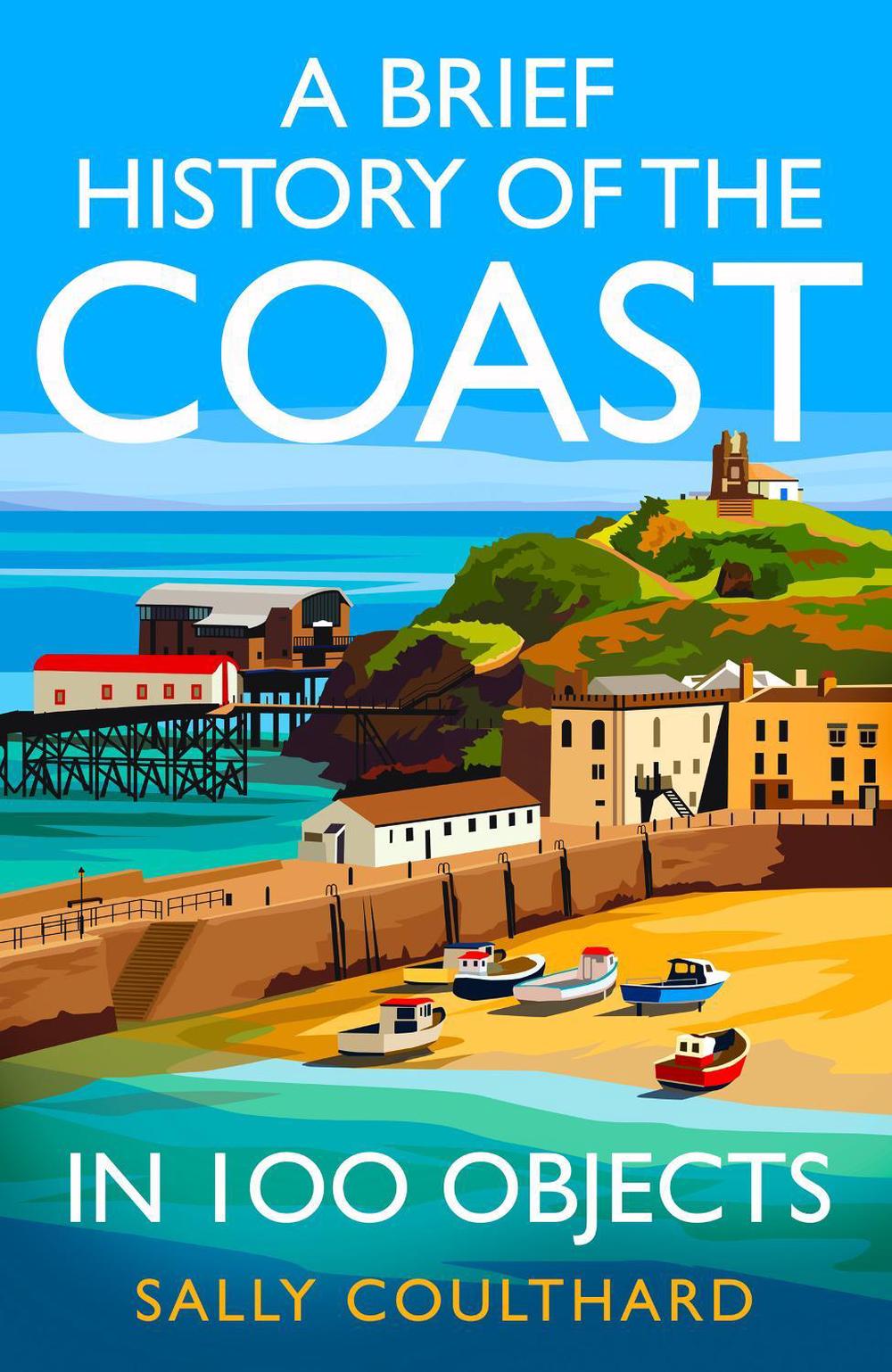 A Brief History of the Coast in 100 Objects by Sally Coulthard - ISBN: 9780008713102
