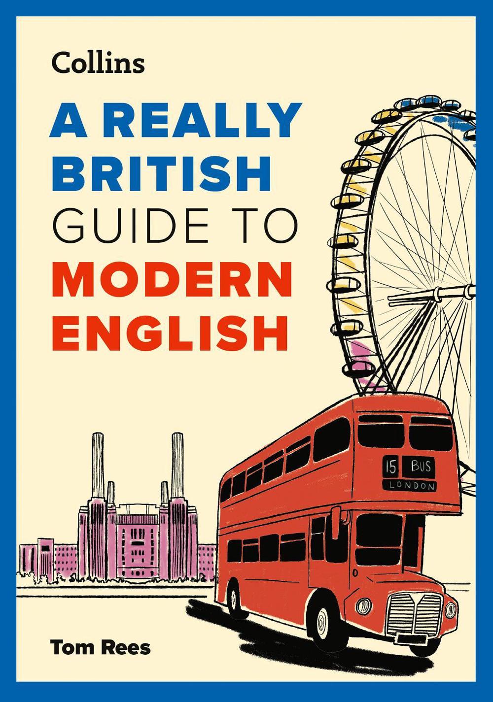 A Really British Guide to Modern English by Tom Rees - ISBN: 9780008811297