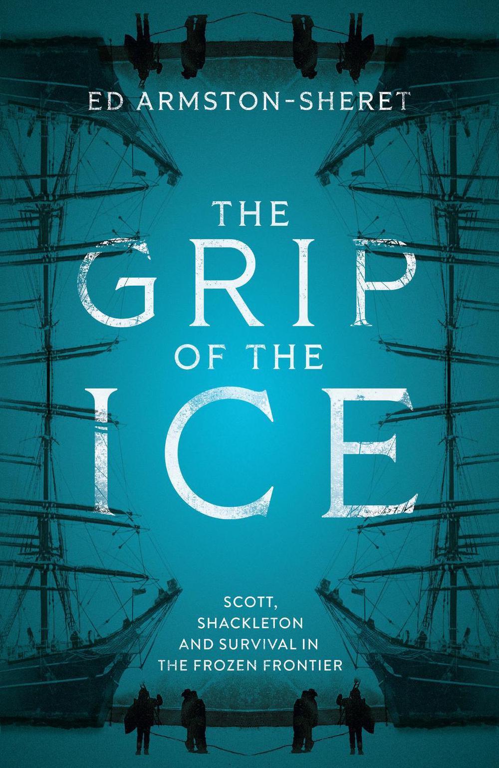 The Grip of the Ice by Ed Armston-Sheret - ISBN: 9780008843991