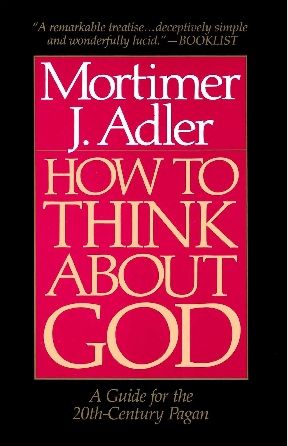How to Think About God by Mortimer J. Adler - ISBN: 9780020160229