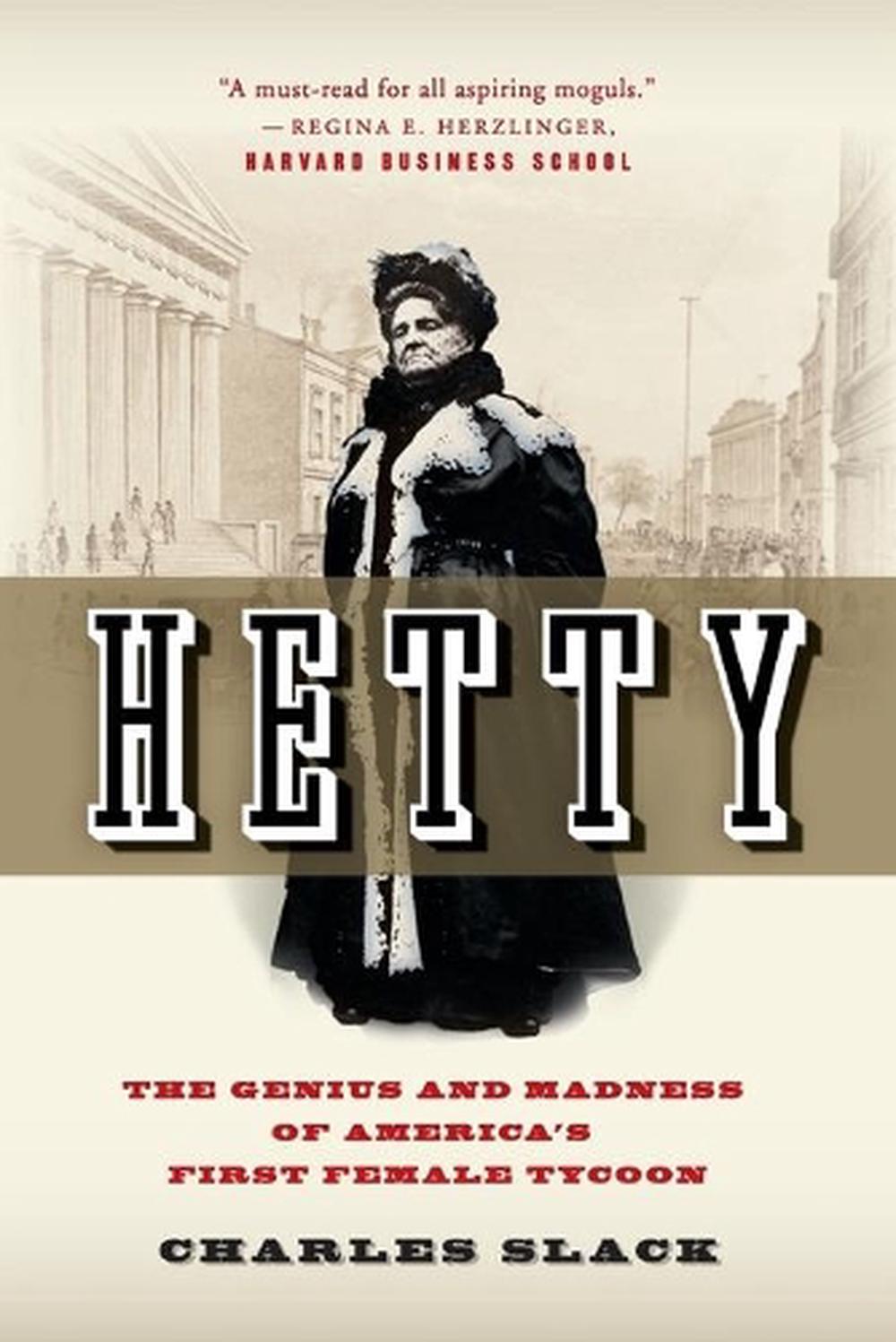 Hetty: The Genius & Madness Of America's First Female Tycoon, 9780060542573