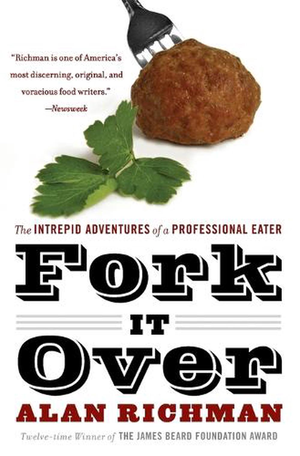 Fork It Over: The Intrepid Adventures Of A Professional Eater, 9780060586300