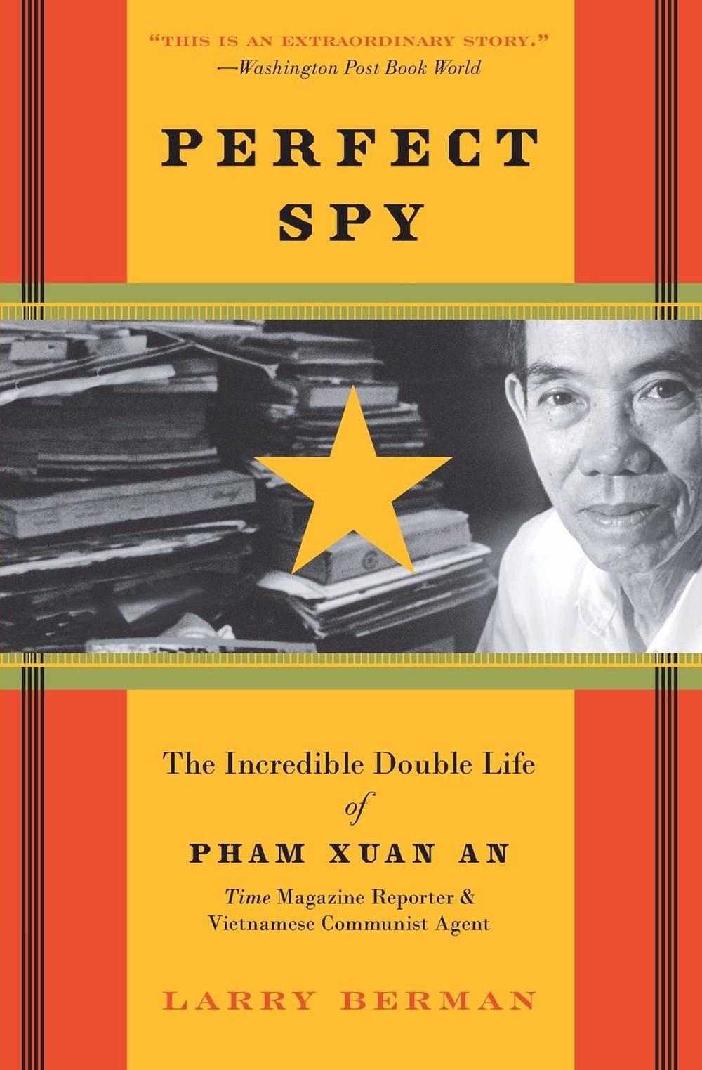 Perfect Spy: The Incredible Double Life Of Pham Xuan An, Time Magazine R eporter And Vietnamese Communist Agent, 9780060888398