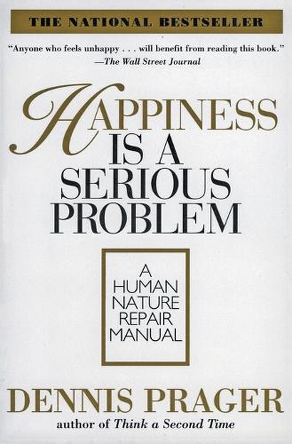 Happiness Is A Serious Problem by Dennis Prager, Paperback ...