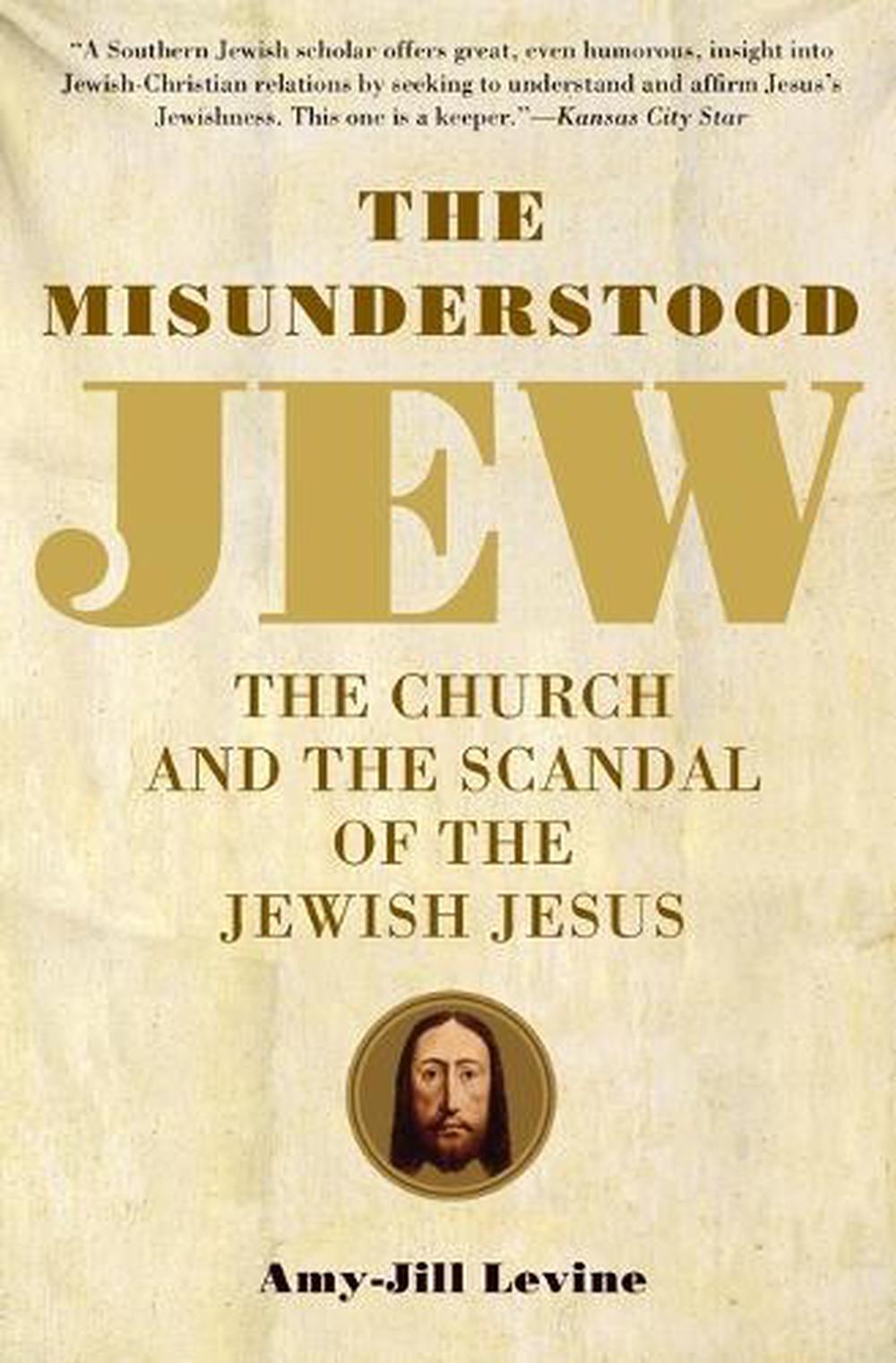 The Misunderstood Jew: The Church and the Scandal of the Jewish Jesus, 9780061137785