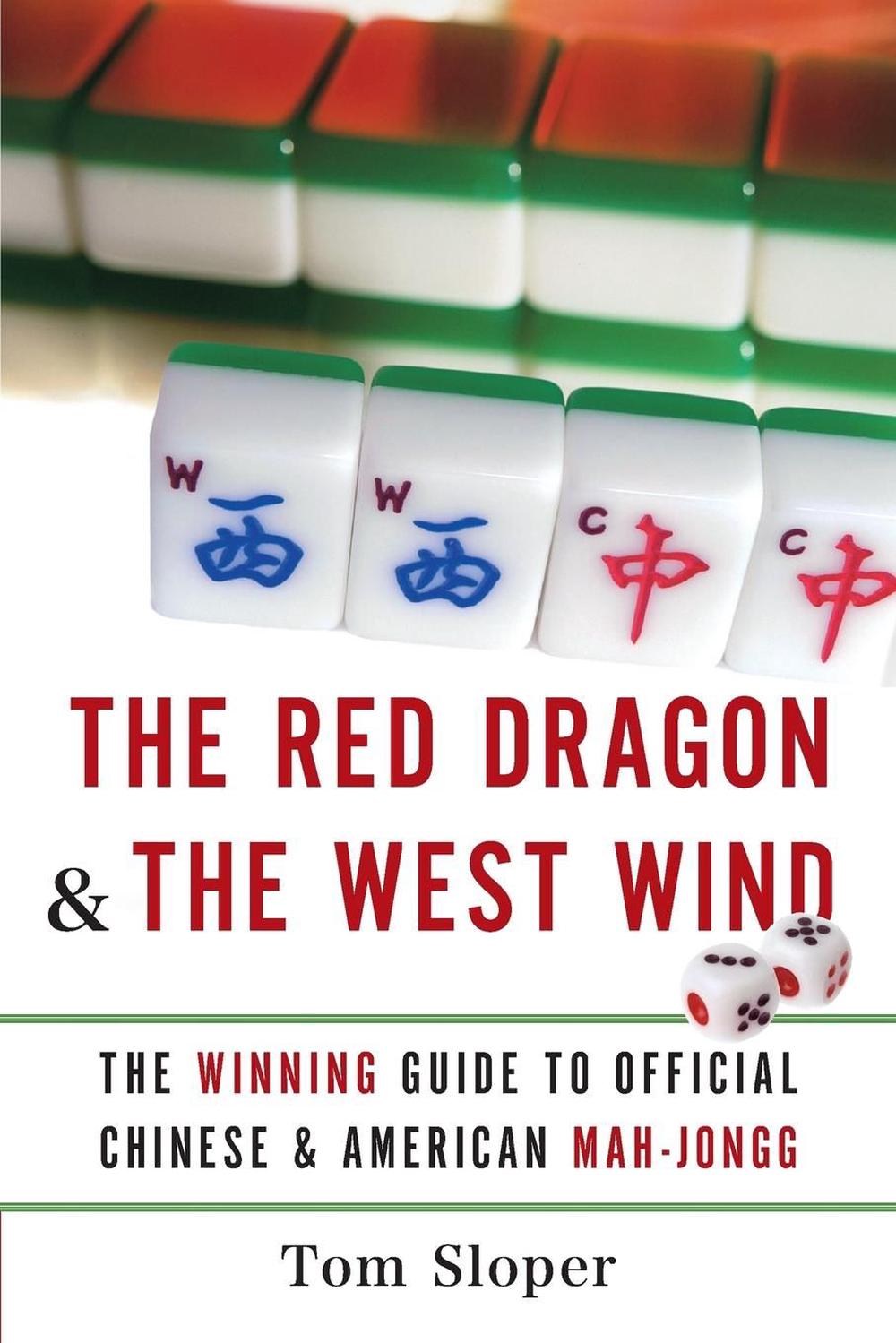 The Red Dragon & the West Wind: The Winning Guide to Official Chinese & American Mah-Jongg, 9780061233944