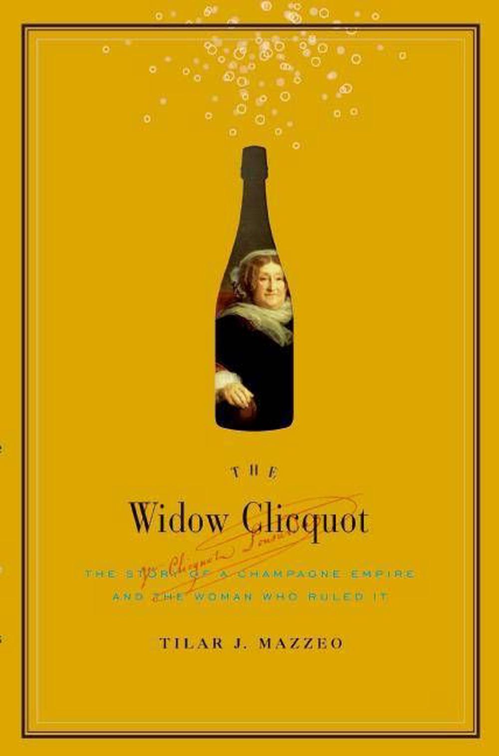 The Widow Clicquot: The Story of a Champagne Empire and the Woman Who Ruled It, 9780061288562
