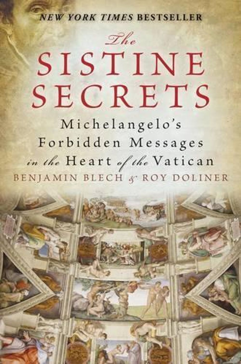 The Sistine Secrets: Michelangelo's Forbidden Messages in the Heart of t he Vatican by Benjamin Blech - ISBN: 9780061469053
