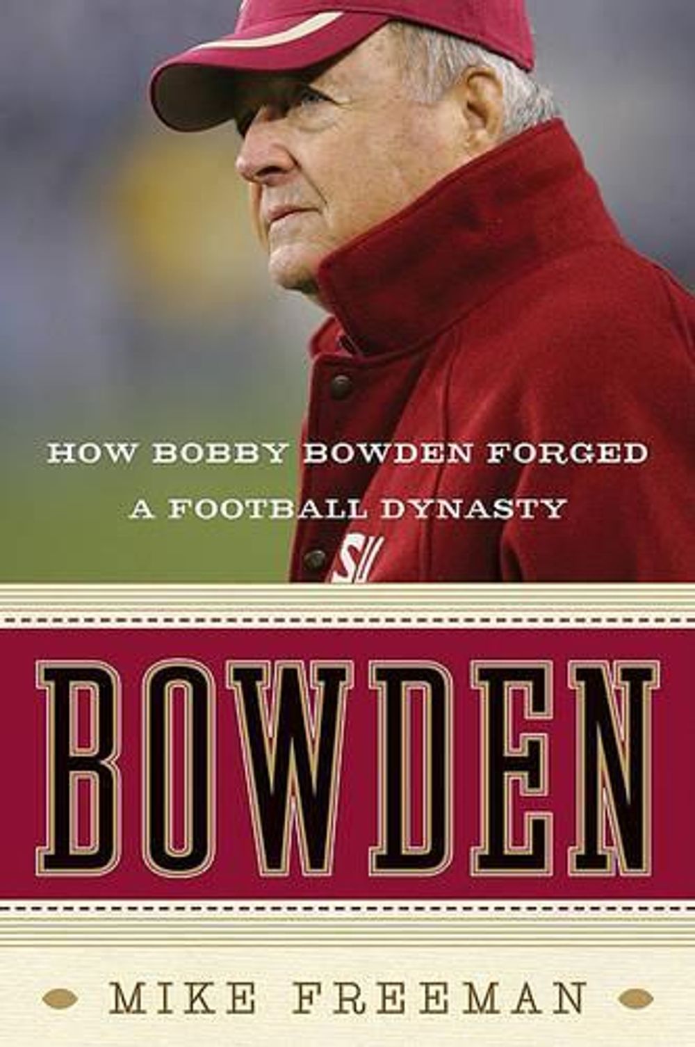 Bowden: How Bobby Bowden Forged a Football Dynasty by Mike Freeman - ISBN: 9780061474200