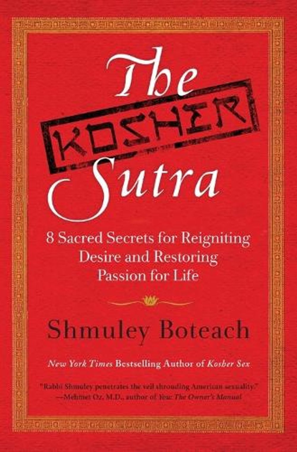 The Kosher Sutra: Eight Sacred Secrets for Reigniting Desire and Restori ng Passion for Life by Shmuley Boteach - ISBN: 9780061668333