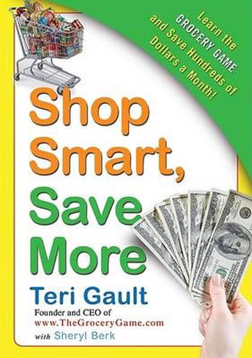 Shop Smart, Save More: Learn the Grocery Game and Save Hundreds of Dollars a Month, 9780061720994
