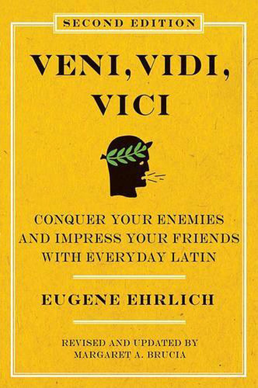 Veni, Vidi, Vici (Second Edition): Conquer Your Enemies and Impress Your Friends with Everyday Latin, 9780061768033