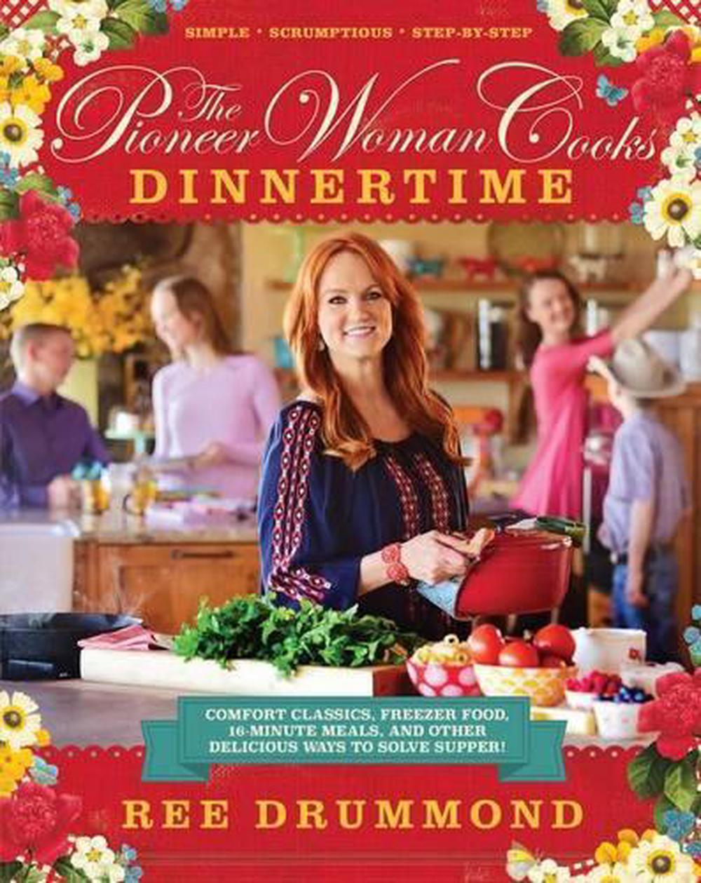 The Pioneer Woman Cooks: Dinnertime: Comfort Classics, Freezer Food, 16 ...