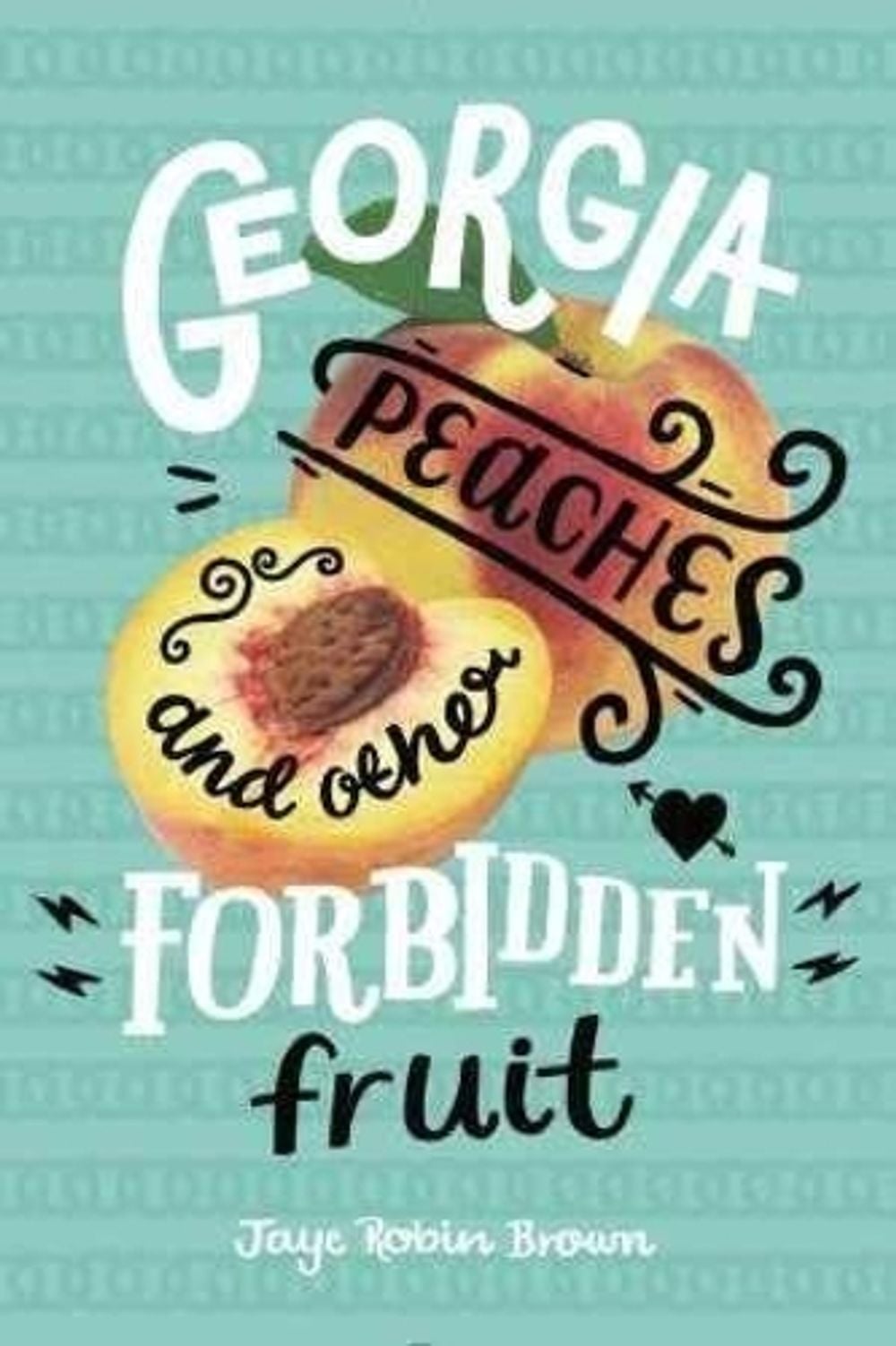 Georgia Peaches and Other Forbidden Fruit by Jaye Brown - ISBN: 9780062271006