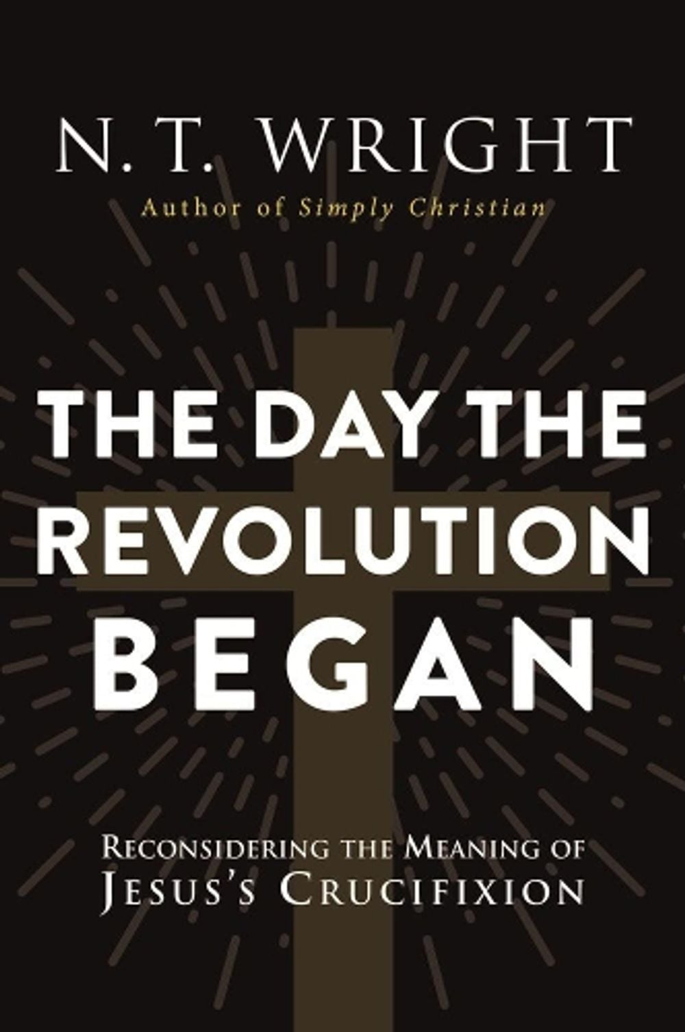 The Day the Revolution Began by N.T. Wright - ISBN: 9780062334398
