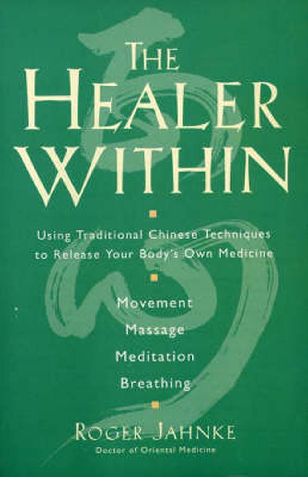 The Healer Within: Using Traditional Chinese Techniques to Release Your Body's Own Medicine *Movement *Massage *Meditation *Breathing, 9780062514776