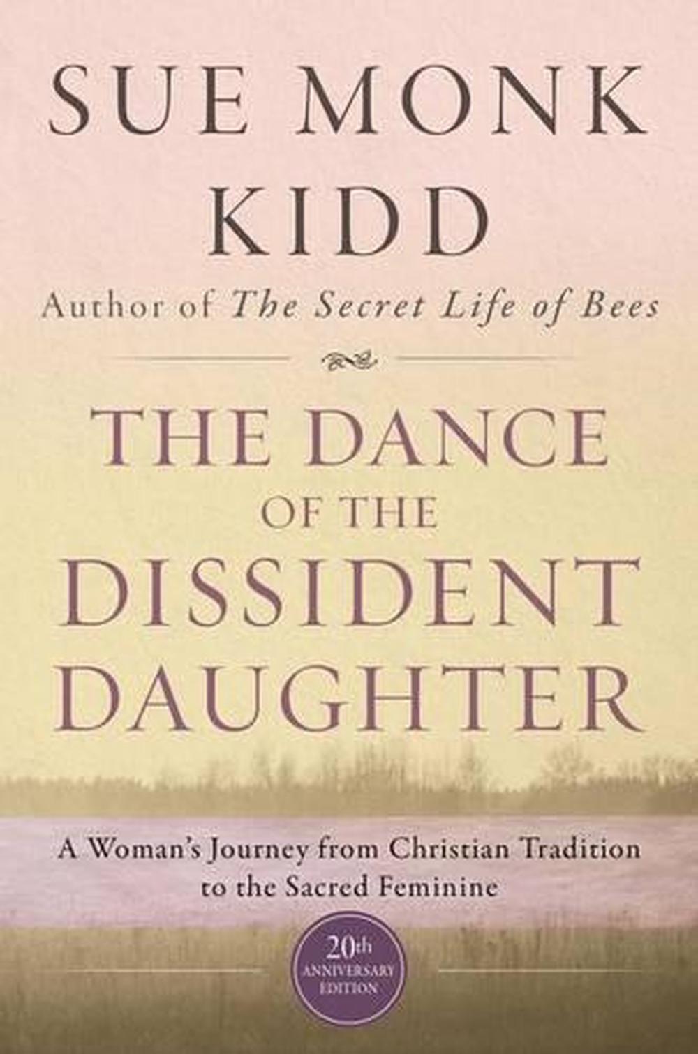 The Dance Of The Dissident Daughter: A Woman's Journey From Christian Tradition To The Sacred Feminine by Sue Monk Kidd - ISBN: 9780062573025