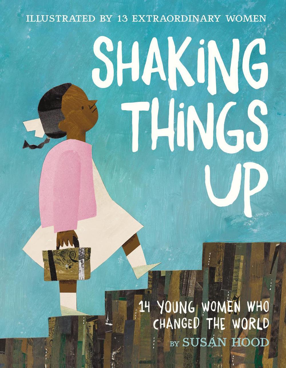 Shaking Things Up: 14 Young Women Who Changed the World, 9780062699459