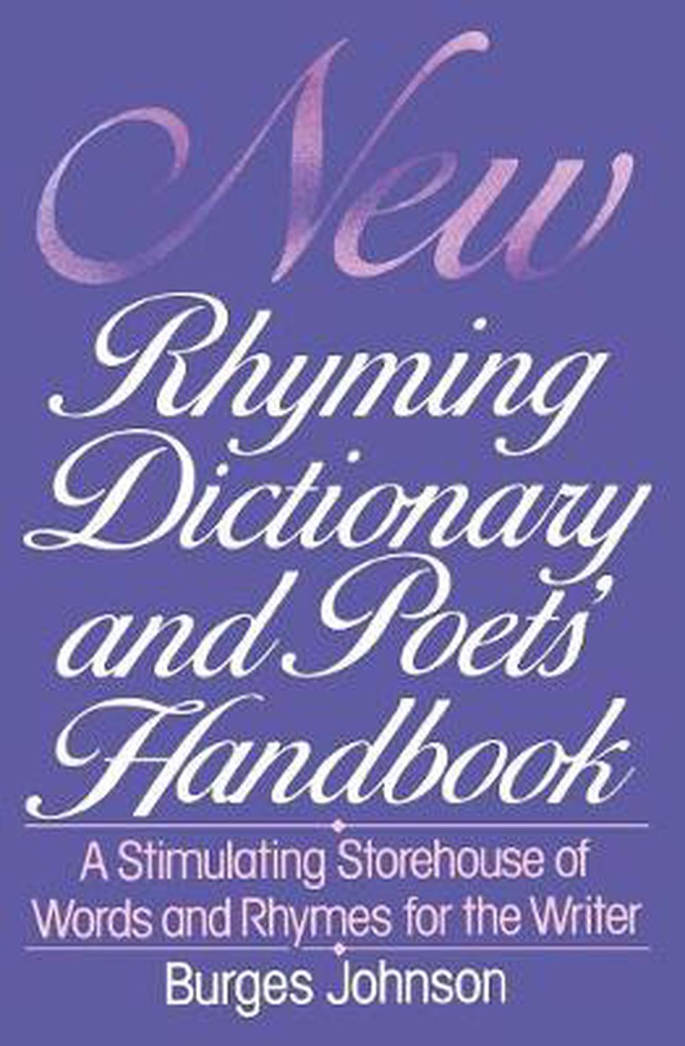 New Rhyming Dictionary and Poet's Handbook: A Stimulating Storehouse of Words and Rhymes For...., 9780062720146