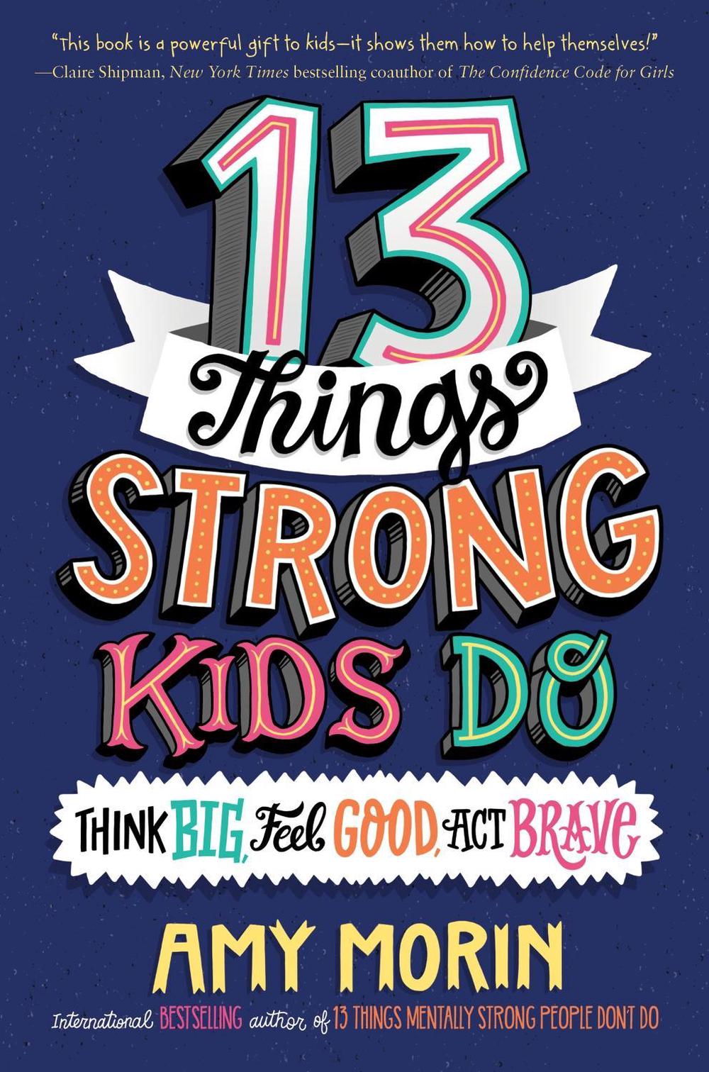 13 Things Strong Kids Do: Think Big, Feel Good, ACT Brave by Amy Morin - ISBN: 9780063008496
