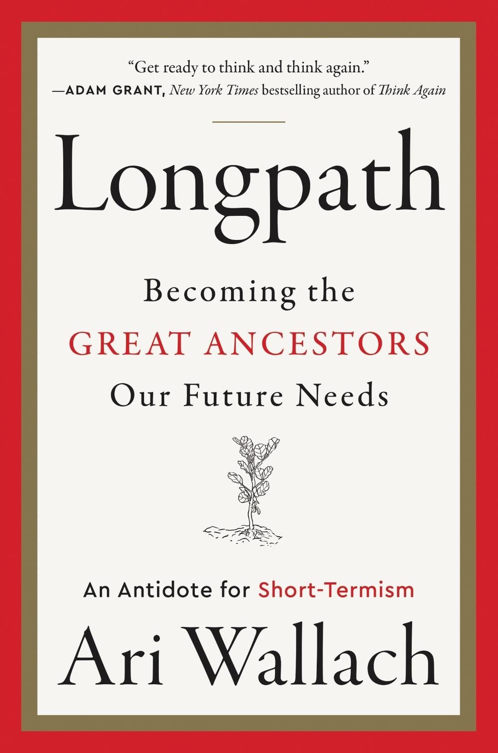 Longpath: Becoming the Great Ancestors Our Future Needs - An Antidote for Short-Termism by Ari Wallach - ISBN: 9780063275881