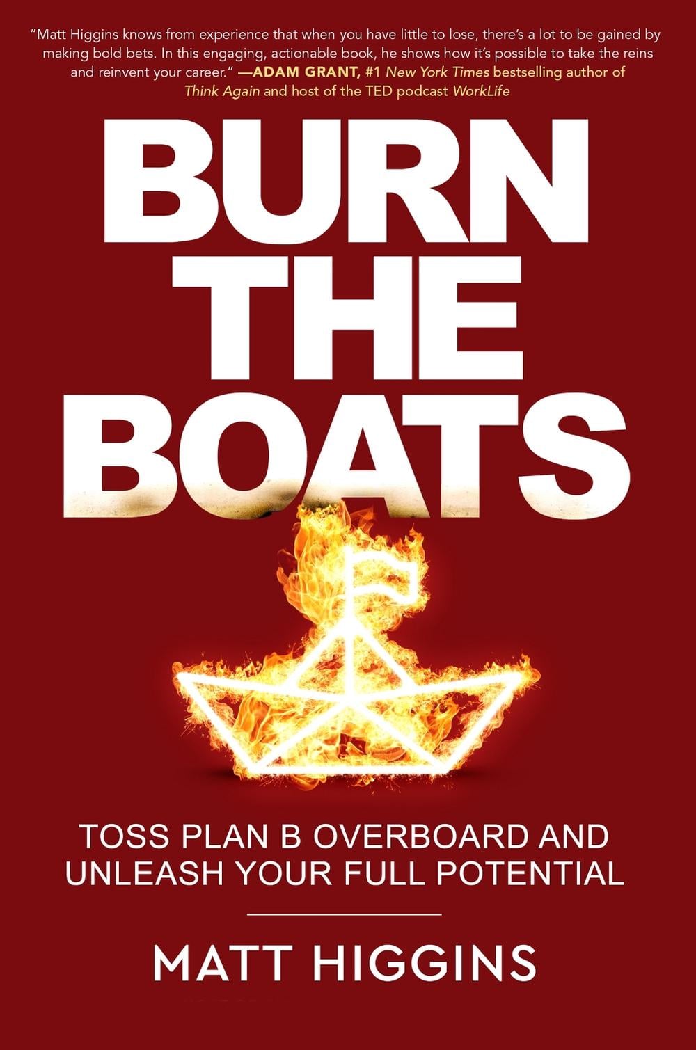 Burn the Boats: Toss Plan B Overboard and Unleash Your Full Potential by Matthew Thomas Higgins - ISBN: 9780063325616