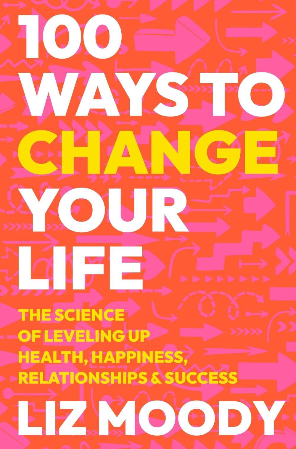 100 Ways to Change Your Life by Liz Moody - ISBN: 9780063333710