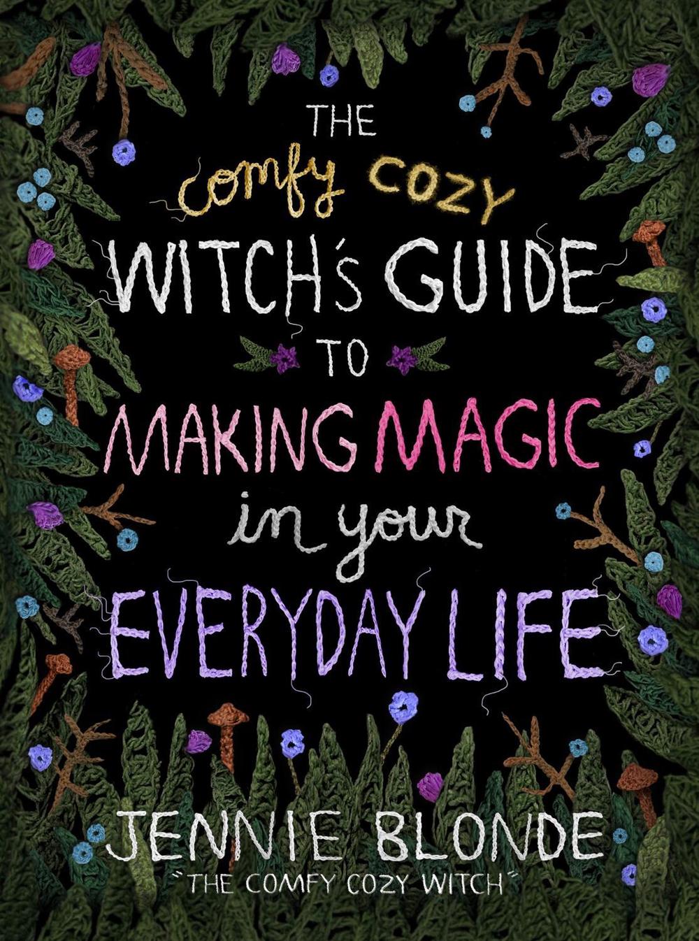 The Comfy Cozy Witch’s Guide to Making Magic in Your Everyday Life by Jennie Blonde - ISBN: 9780063375925