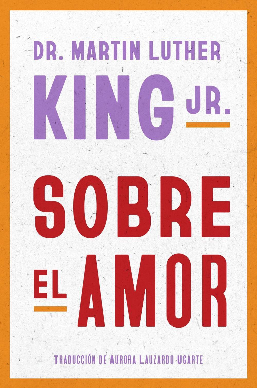 Dr. Martin Luther King Jr. on Love \ Sobre El Amor (Spanish Edition), 9780063426160