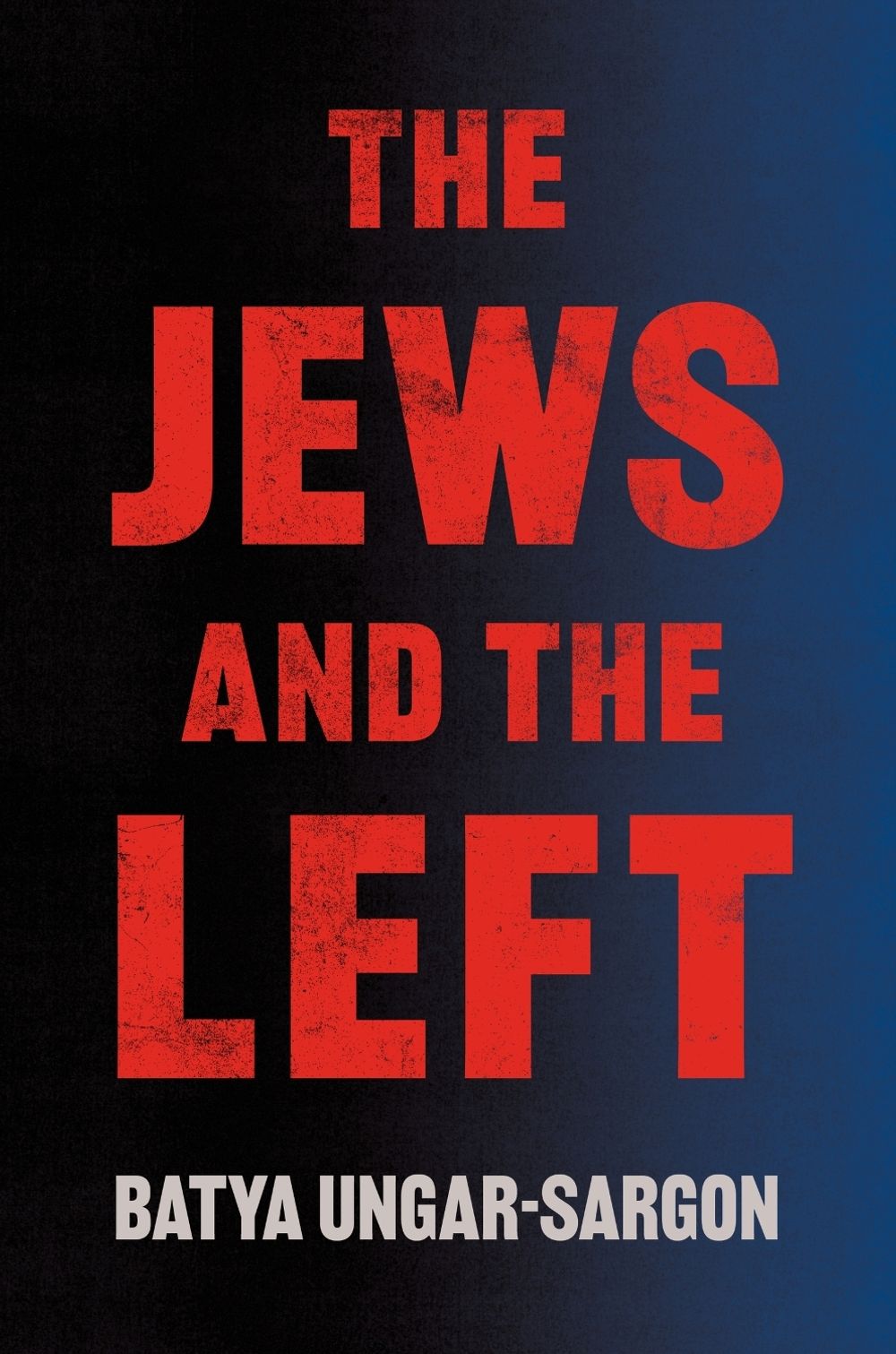 The Jews and the Left by Batya Ungar-Sargon - ISBN: 9780063460607