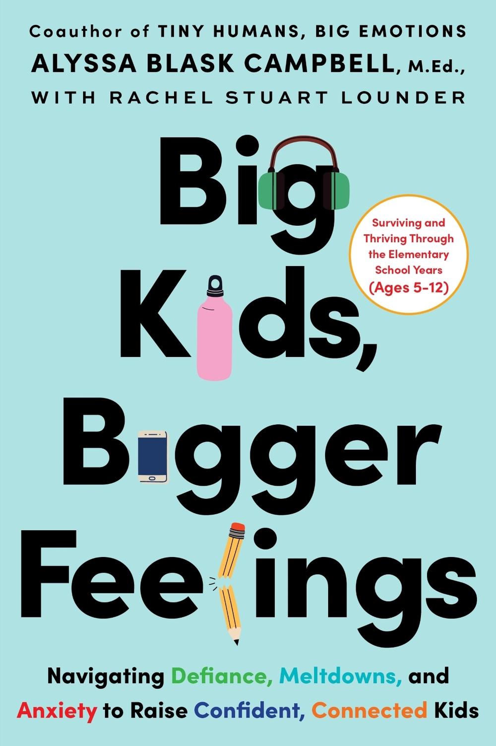 Big Kids, Bigger Feelings: Navigating Defiance, Meltdowns, and Anxiety to Raise Confident, Connected Kids, 9780063480889