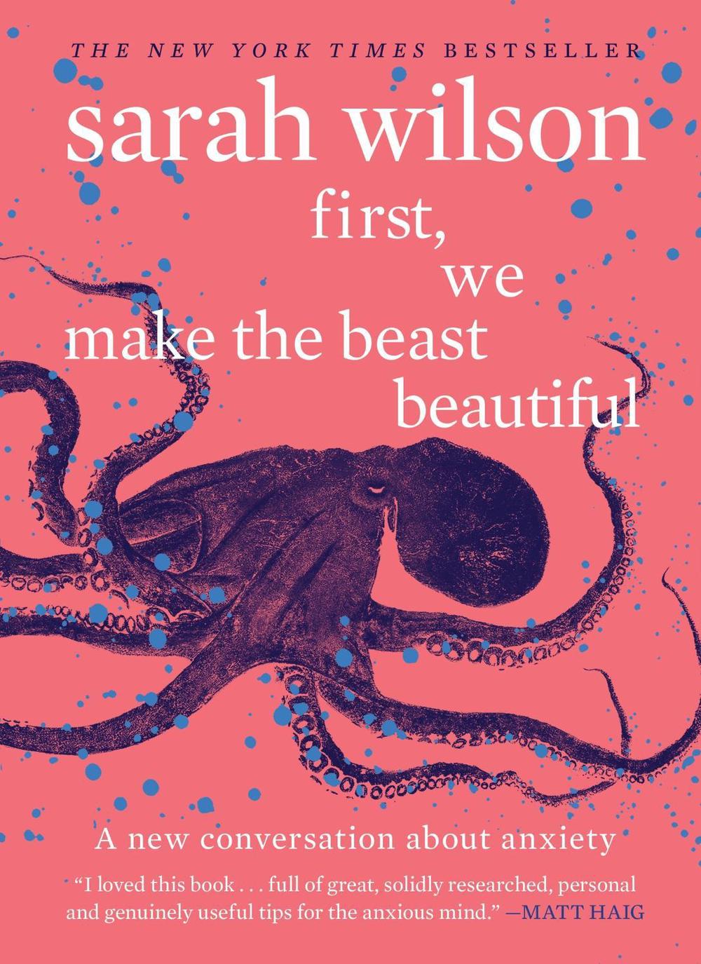 First, We Make The Beast Beautiful: A New Journey Through Anxiety, 9780063512085