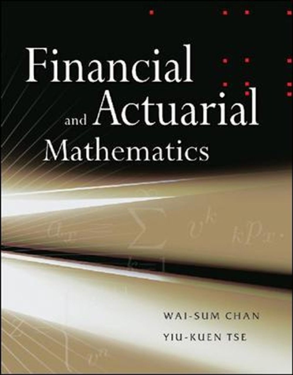 Financial and Actuarial Mathematics by Yiu Kuen Tse; Wai-Sum Chan - ISBN: 9780071258562