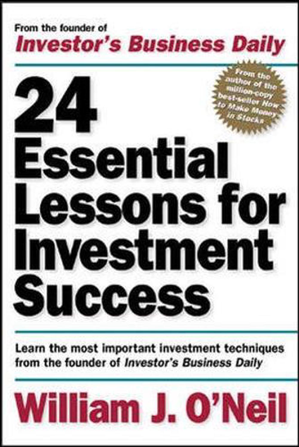 24 Essential Lessons for Investment Success: Learn the Most Important Investment Techniques from the Founder of Investor's Business Daily, 1st Edition, 9780071357548